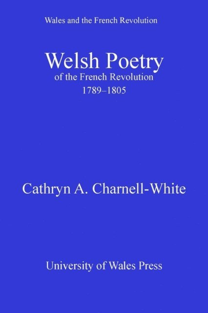 Cathryn A Charnell-White - Welsh Poetry of the French Revolution, 1789-1805, E-bok