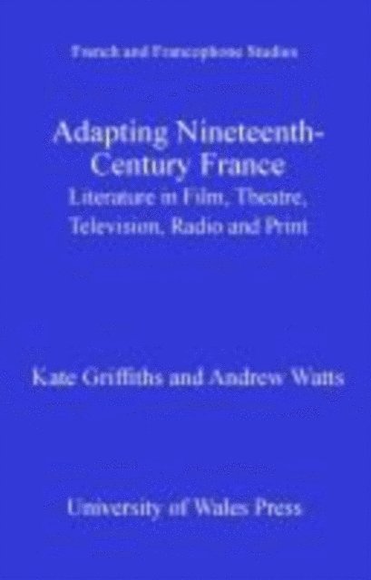 Andrew Watts, Kate Griffiths - Adapting Nineteenth-Century France, E-bok