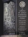 A Corpus of Early Medieval Inscribed Stones and Stone Sculpture in Wales
