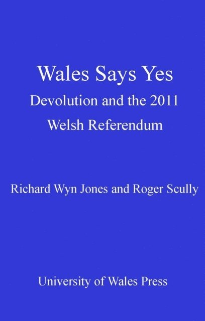 Roger Scully, Richard Wyn Jones - Wales Says Yes, E-bok