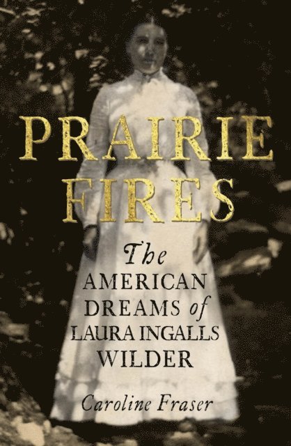 Caroline Fraser - Prairie Fires, E-bok