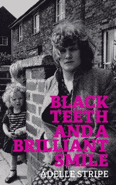 Adelle Stripe - Black Teeth and a Brilliant Smile, E-bok