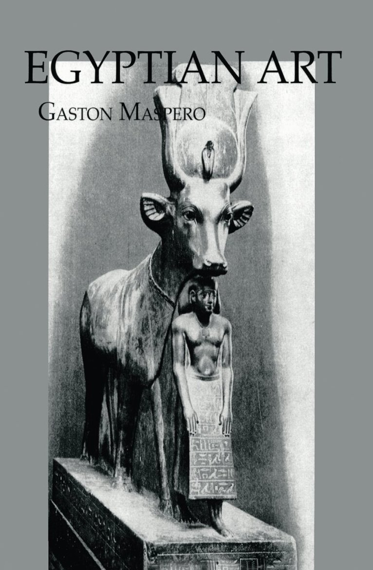 Gaston Maspero - Egyptian Art, Inbunden
