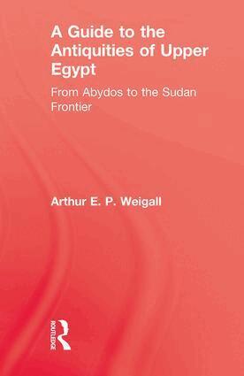 Arthur E. P. Weigall - Guide to the Antiquities of Upper Egypt, Inbunden. Tillgänglighet: Lägg i varukorg