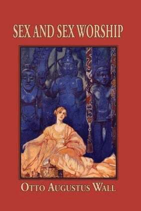 Otto Augustus Wall - Sex And Sex Worship, Inbunden. Tillgänglighet: Lägg i varukorg