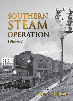 Ian C. Simpson - Southern Steam Operation 1966-67, Inbunden
