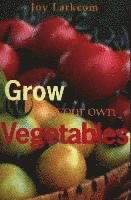 Joy Larkcom - Grow Your Own Vegetables, Häftad