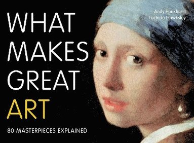 What Makes Great Art by Andy Pankhurst, Lucinda Hawksley