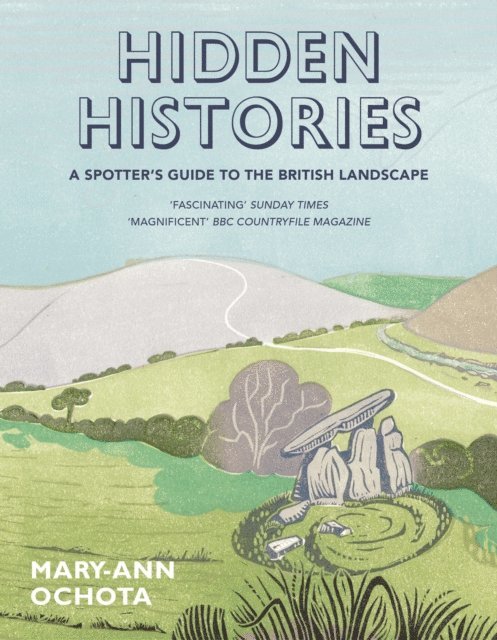 Mary-Ann Ochota - Hidden Histories: A Spotter's Guide to the British Landscape, E-bok
