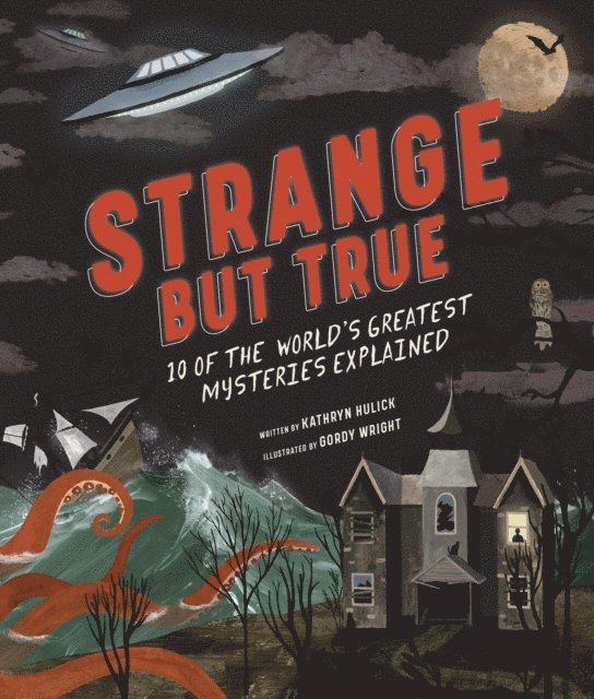 Kathryn Hulick - Strange but True: 10 of the world's greatest mysteries explained, E-bok