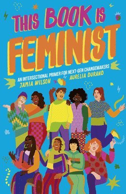 Jamia Wilson - This Book Is Feminist: An Intersectional Primer for Next-Gen Changemakers, Häftad