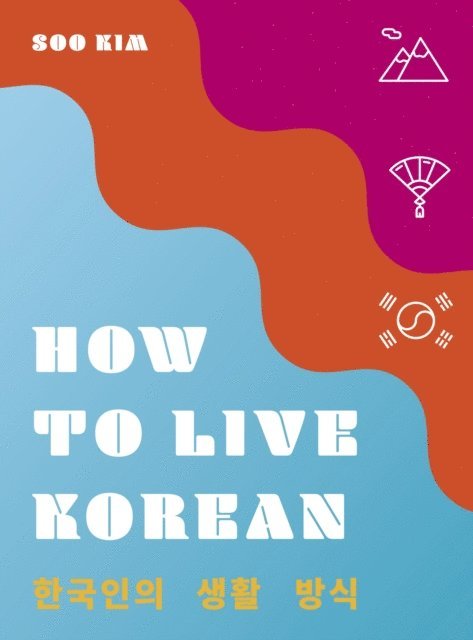 Soo Kim - How to Live Korean, E-bok