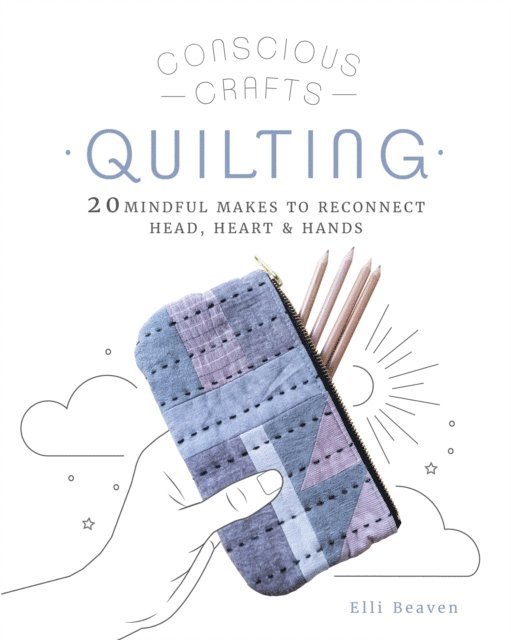 Elli Beaven - Conscious Crafts: Quilting, E-bok