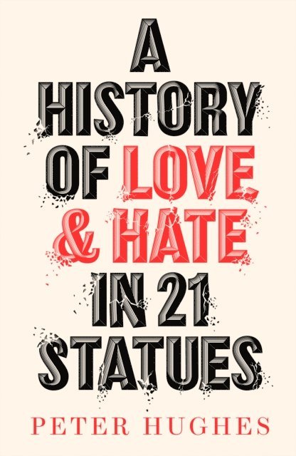Peter Hughes - History of Love and Hate in 21 Statues, E-bok