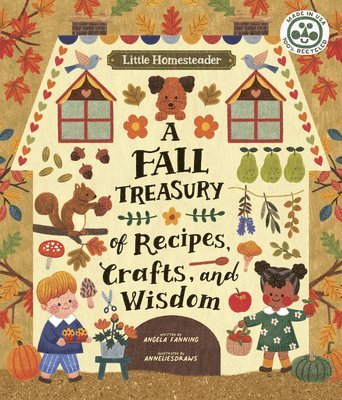Angela Ferraro-Fanning - Little Homesteader: A Fall Treasury of Recipes, Crafts, and Wisdom, Inbunden