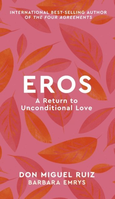 Don Miguel Ruiz, Barbara Emrys - Eros, E-bok