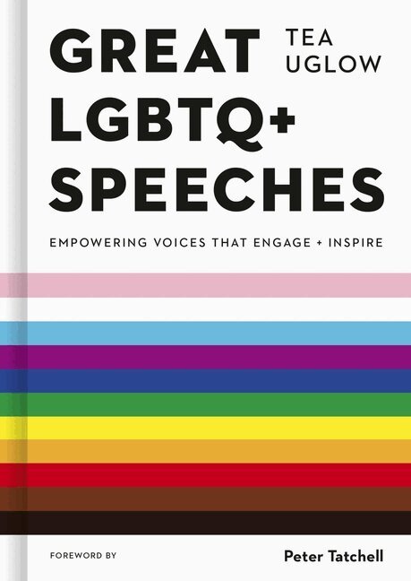 Tea Uglow - Great LGBTQ+ Speeches: Empowering Voices That Engage and Inspire, Inbunden