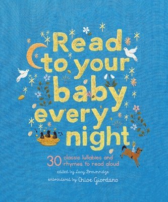 Lucy Brownridge - Read to Your Baby Every Night: 30 Classic Lullabies and Rhymes to Read Aloud, Inbunden