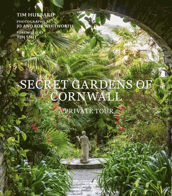 Tim Hubbard - Secret Gardens of Cornwall, Inbunden