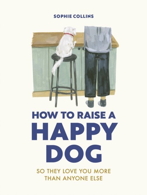 Sophie Collins - How to Raise a Happy Dog, E-bok