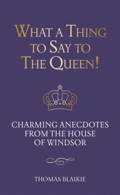 Thomas Blaikie - What a Thing to Say to the Queen!, E-bok