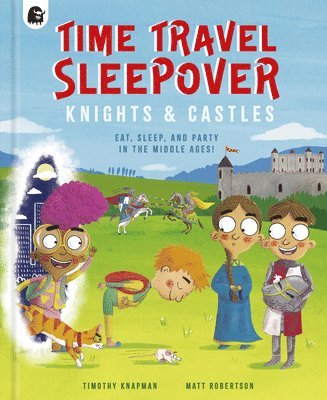 Timothy Knapman - Time Travel Sleepover: Knights & Castles, Inbunden