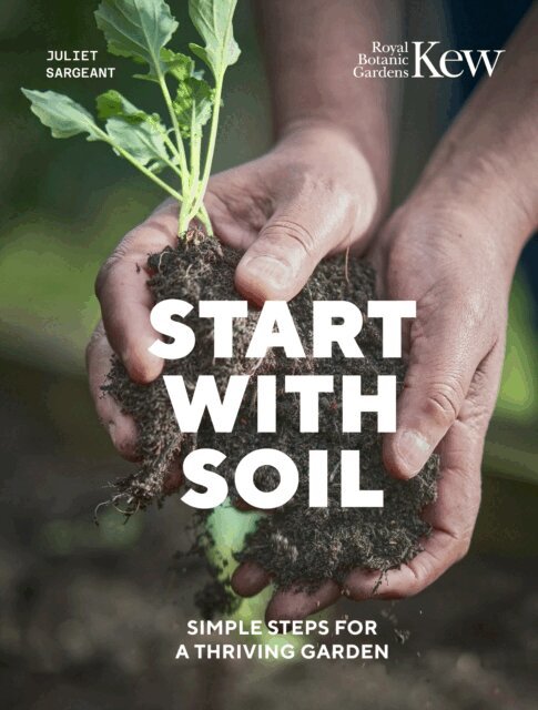 Juliet Sargeant, Royal Botanic Gardens Kew - Start with Soil, E-bok. Tillgänglighet: Lägg i varukorg