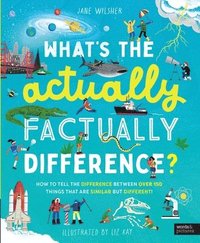 What's the Actually Factually Difference?: How to Tell the Difference Between Over 150 Things That Are Similar But Different!