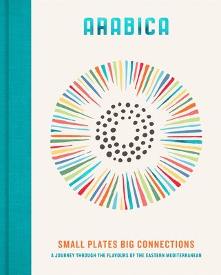 Arabica: Small Plates, Big Connections by James Walters