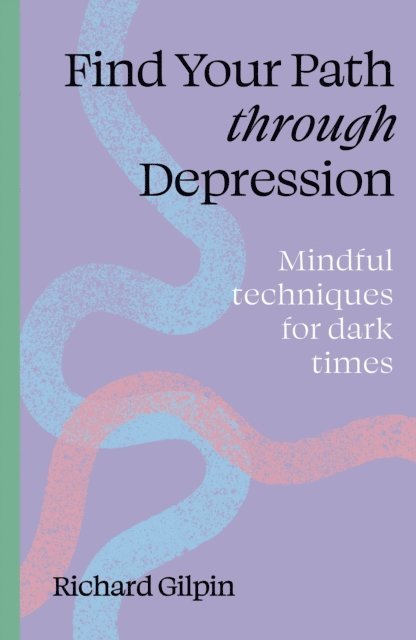 Richard Gilpin - Find Your Path through Depression, E-bok