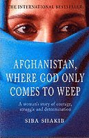 Siba Shakib - Afghanistan, Where God Only Comes To Weep, Häftad