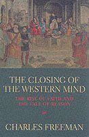 Charles Freeman - Closing Of The Western Mind, Häftad
