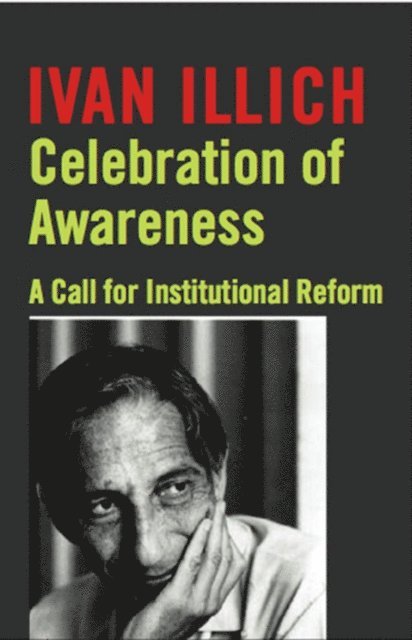 Ivan Illich - Celebration of Awareness, E-bok