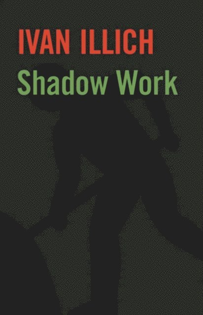 Ivan Illich - Shadow Work, E-bok