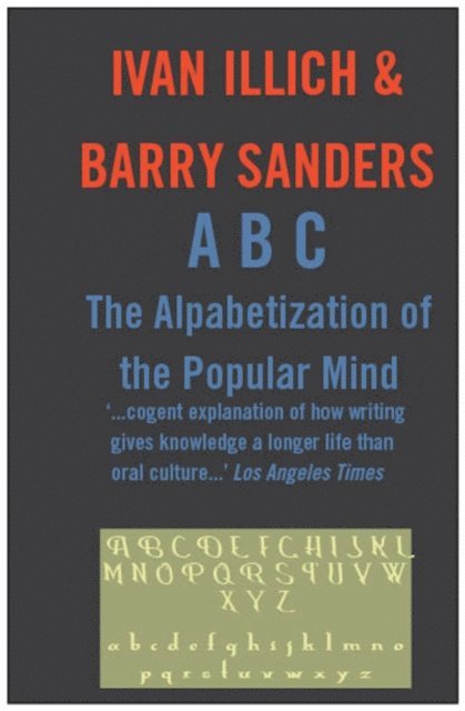 Ivan Illich - ABC: The Alphabetizaton of the Popular Mind, E-bok