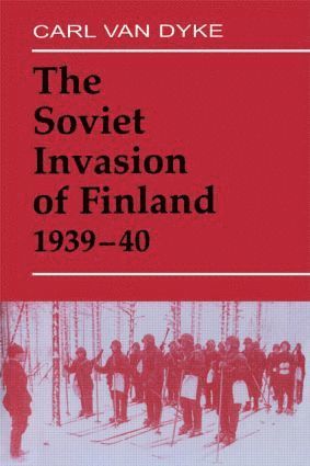 Soviet Invasion of Finland, 1939-40 av Carl Van Dyke, Carl van Dyke