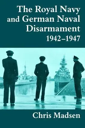 Chris Madsen - Royal Navy and German Naval Disarmament 1942-1947, Häftad. Tillgänglighet: Lägg i varukorg