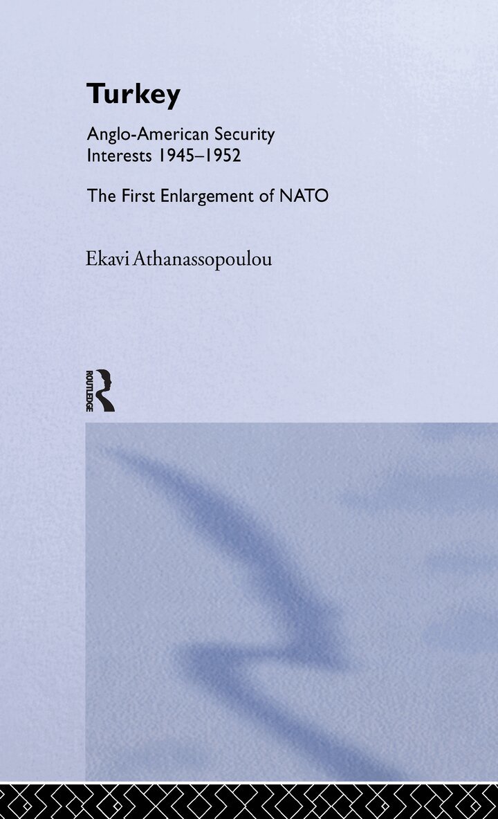 Ekavi Athanassopoulou - Turkey - Anglo-American Security Interests, 1945-1952, Inbunden