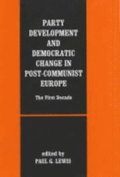 Party Development And Democratic Change In Post-Communist Europe