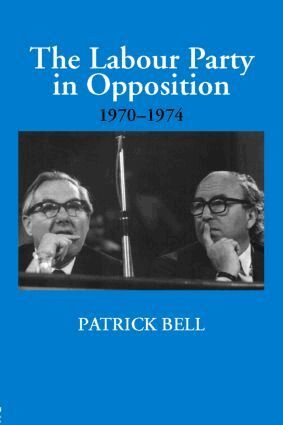 Patrick Bell - Labour Party in Opposition 1970-1974, Inbunden