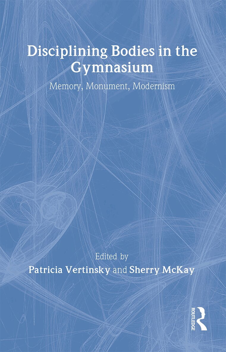 Sherry Mckay, Patricia Vertinsky - Disciplining Bodies in the Gymnasium, Inbunden