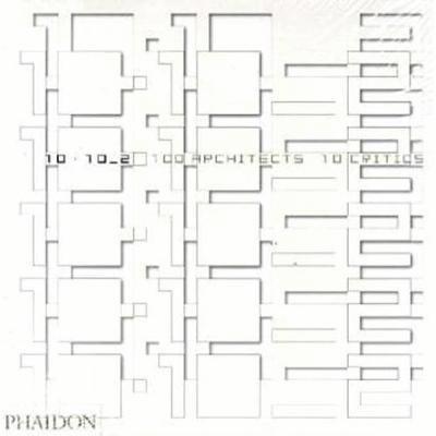 Editors of Phaidon Press - 10x10_2: 100 Architects, 10 Critics, Häftad