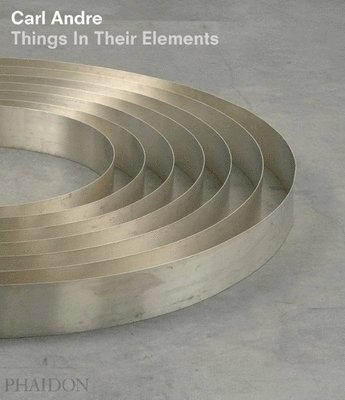 Alistair Rider - Carl Andre: Things in Their Elements, Inbunden
