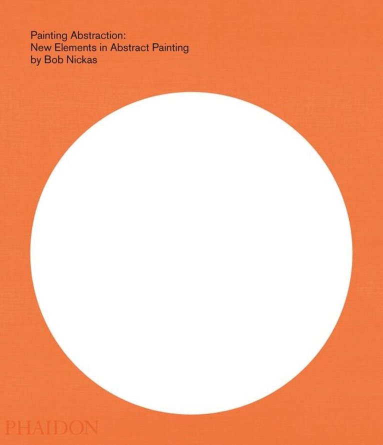 Bob Nickas - Painting Abstraction, Inbunden