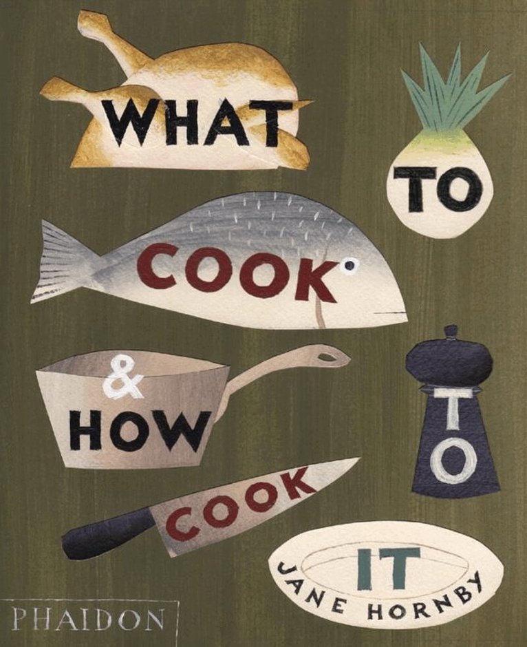 Jane Hornby - What to Cook and How to Cook It, Inbunden