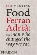 Reinventing Food; Ferran Adria: The Man Who Changed The Way We Eat