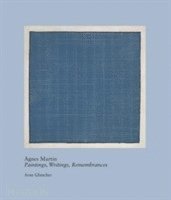 Arne Glimcher - Agnes Martin: Paintings, Writings, Remembrances, Inbunden