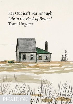 Tomi Ungerer - Far Out Isn't Far Enough: Life in the Back of Beyond, Inbunden