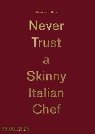Never Trust A Skinny Italian Chef by Massimo Bottura