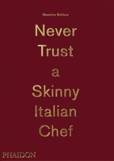 Never Trust A Skinny Italian Chef av Massimo Bottura